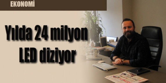 Yılda 24 milyon LED diziyor