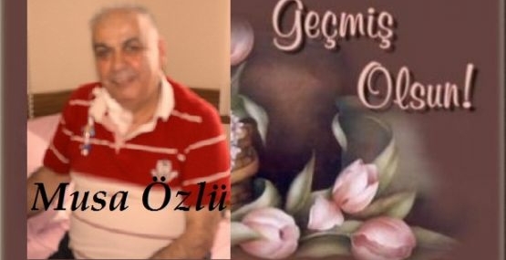 Musa Özlü’nün sağlık durumu iyiye gidiyor
